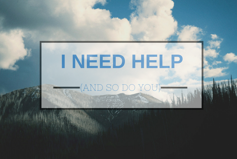 i need help and so do you