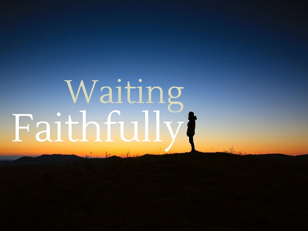 waiting faithfully