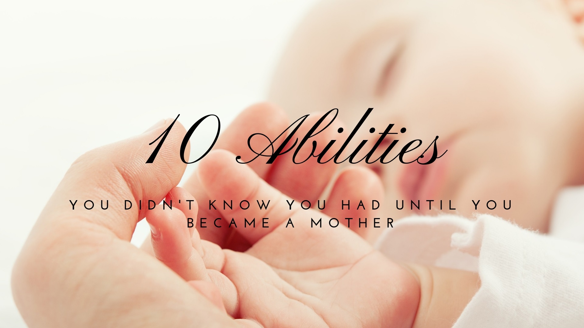 10 abilities you didn't know you had until you became a mother