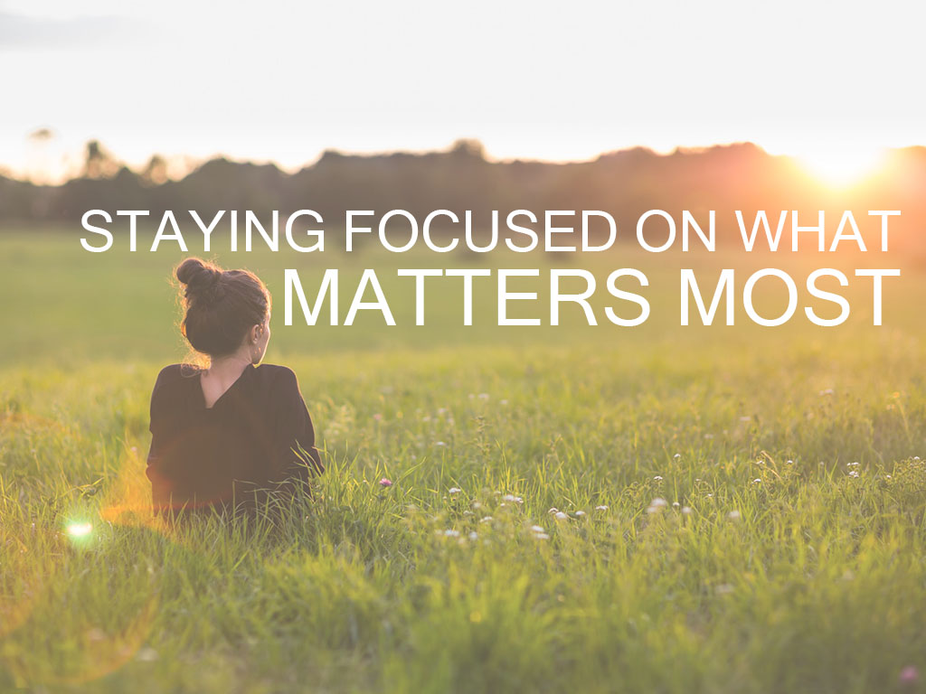 Staying focused on what matters most