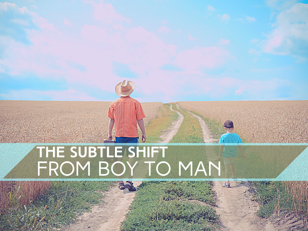 the subtle shift from boy to man