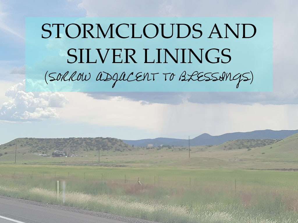 storm clouds silver linings (sorrow adjacent to blessings)