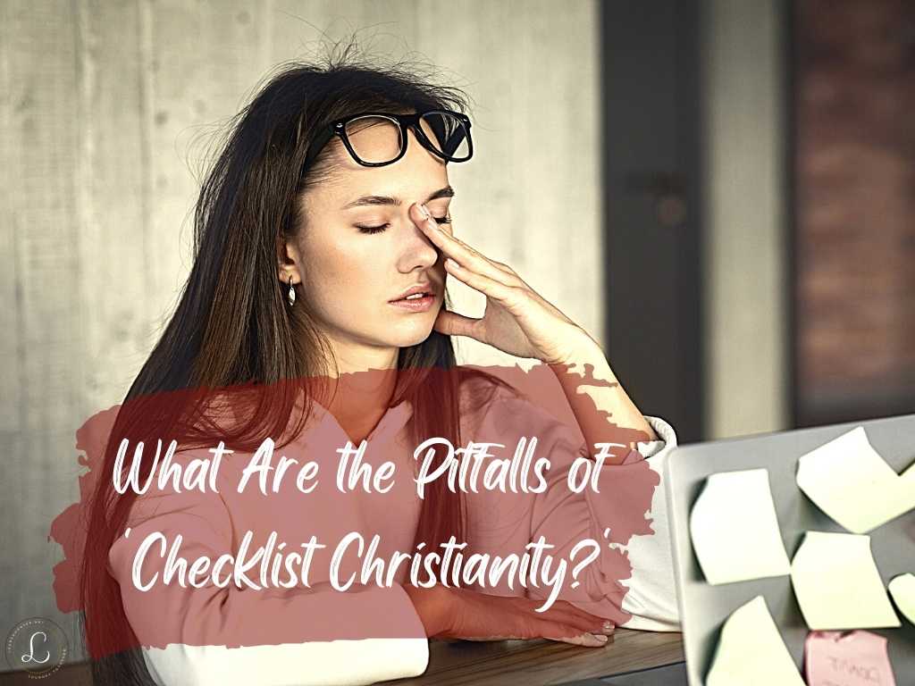 What are the pitfalls of checklist Christianity?